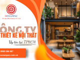 Công ty thiết kế nội thất TPHCM Oceanpac - Đồng hành từ ý tưởng đến hoàn thiện